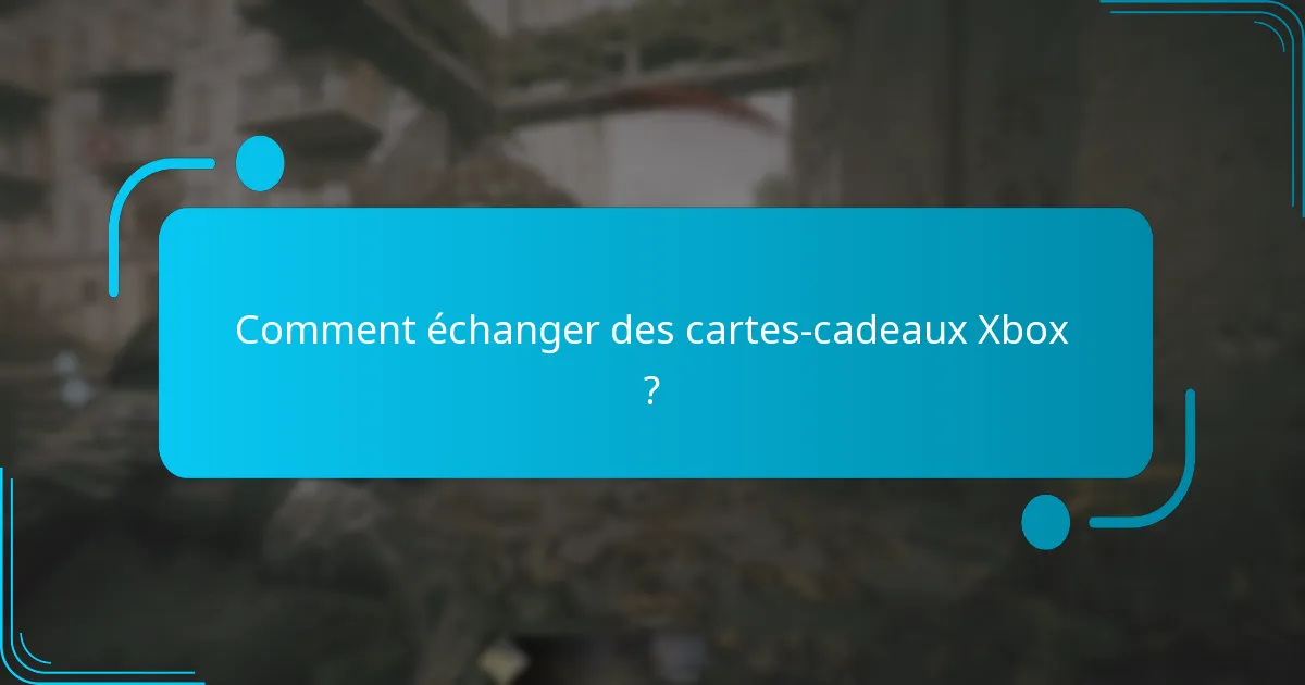 Comment échanger des cartes-cadeaux Xbox ?