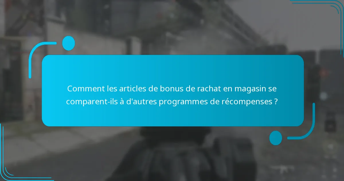 Comment échanger les articles de bonus de rachat en magasin ?