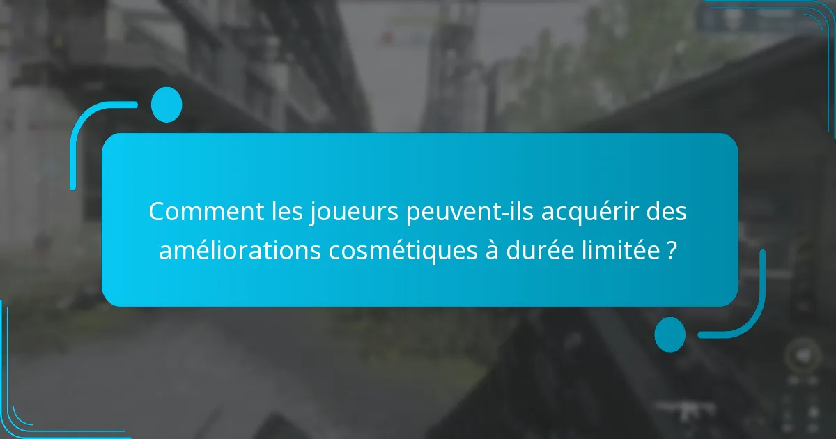 Comment les joueurs peuvent-ils acquérir des améliorations cosmétiques à durée limitée ?