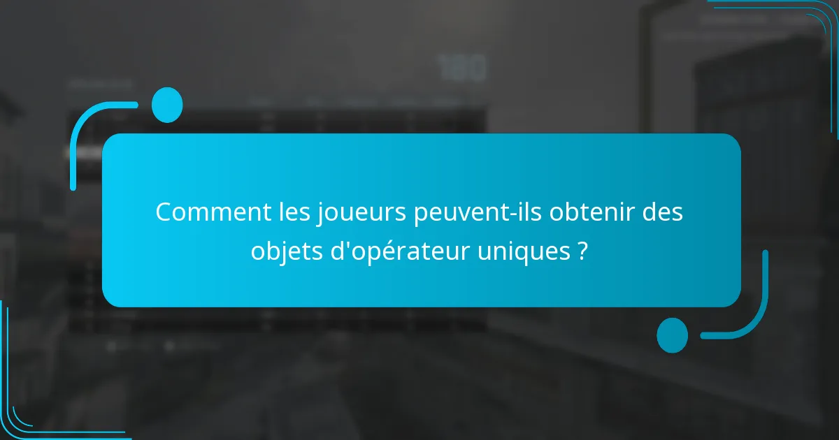 Comment les joueurs peuvent-ils obtenir des objets d’opérateur uniques ?