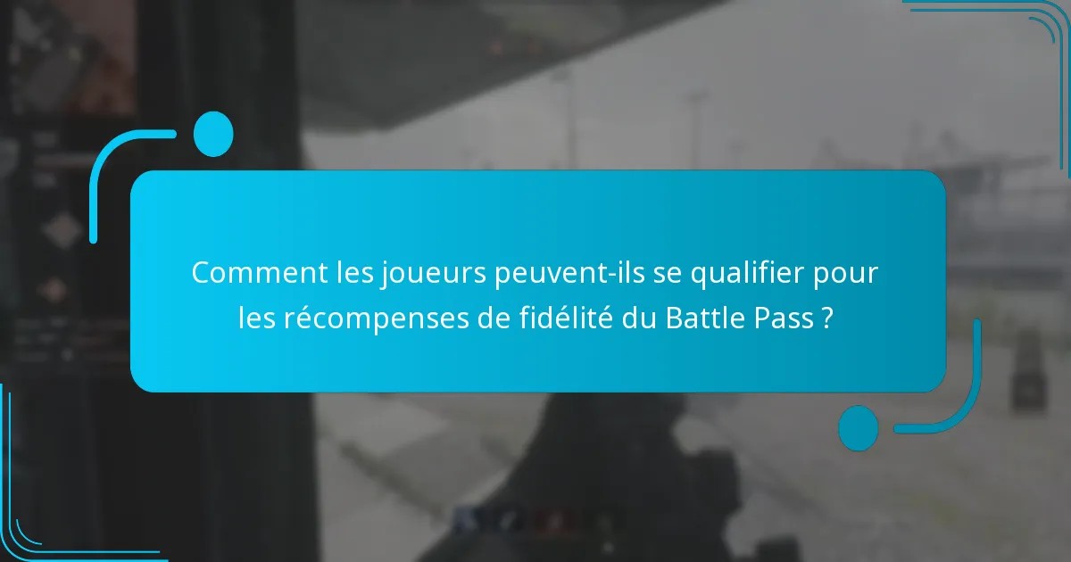 Comment les joueurs peuvent-ils se qualifier pour les récompenses de fidélité du Battle Pass ?