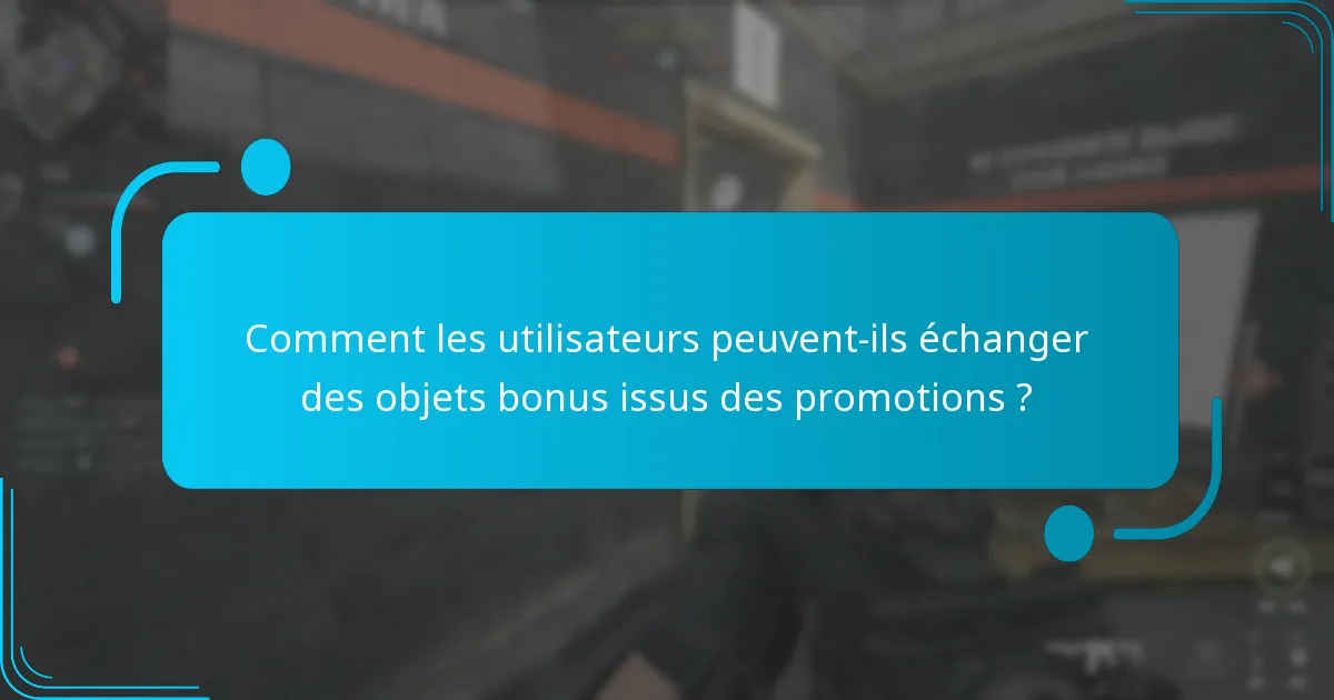 Comment les utilisateurs peuvent-ils échanger des objets bonus issus des promotions ?