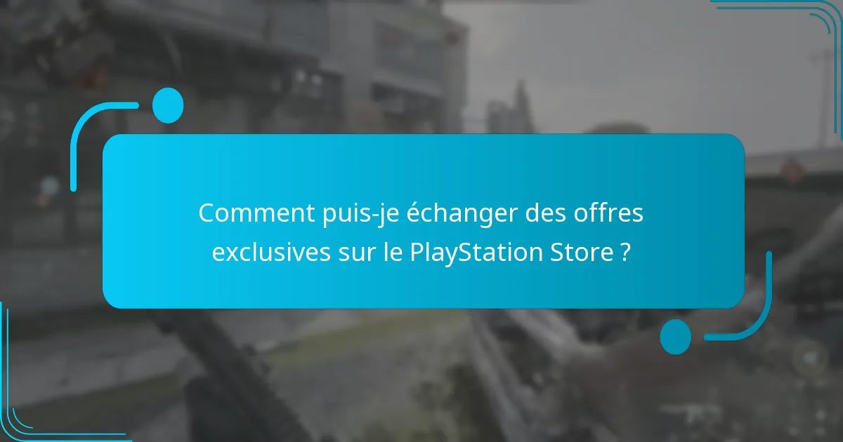 Comment puis-je échanger des offres exclusives sur le PlayStation Store ?