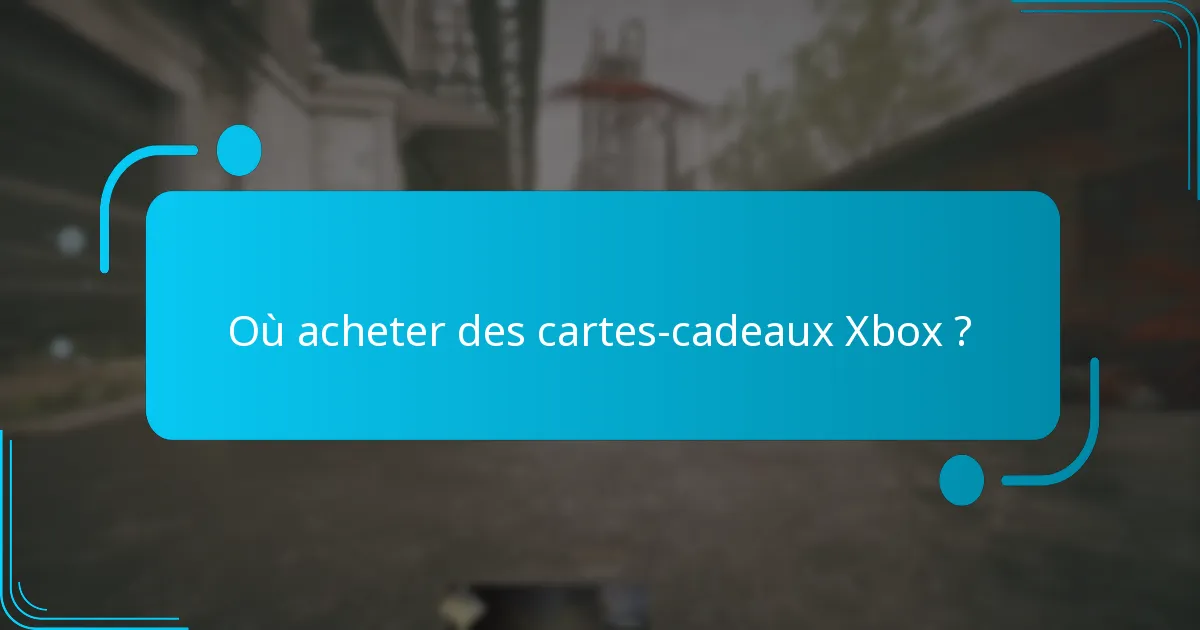 Où acheter des cartes-cadeaux Xbox ?