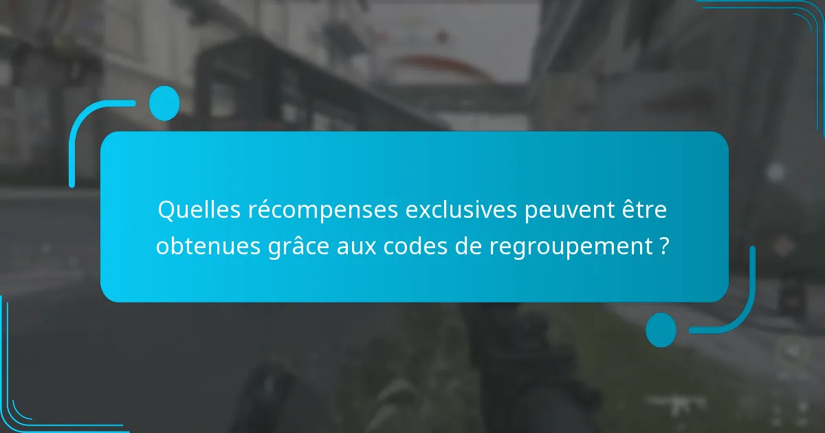 Quelles récompenses exclusives peuvent être obtenues grâce aux codes de regroupement ?