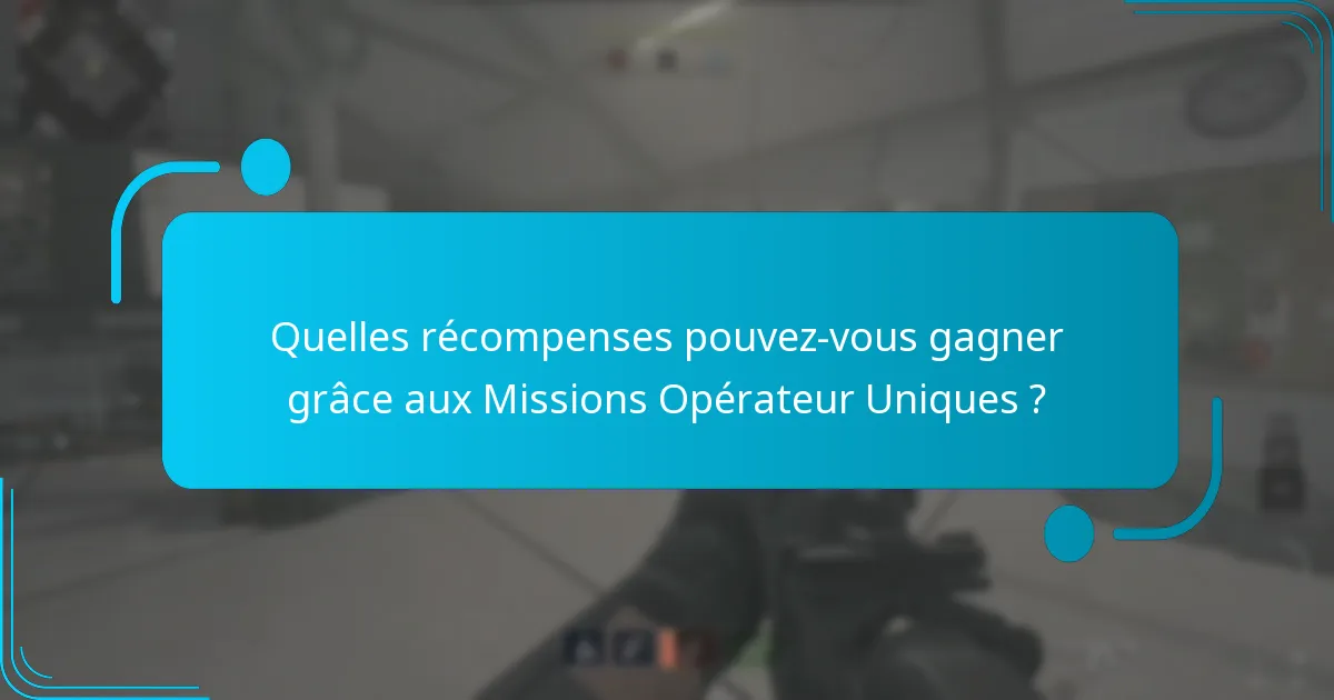 Comment réussir les Missions Opérateur Uniques ?