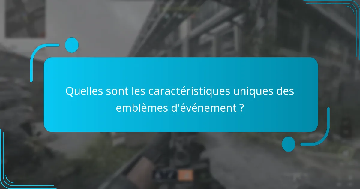 Quelles sont les caractéristiques uniques des emblèmes d’événement ?