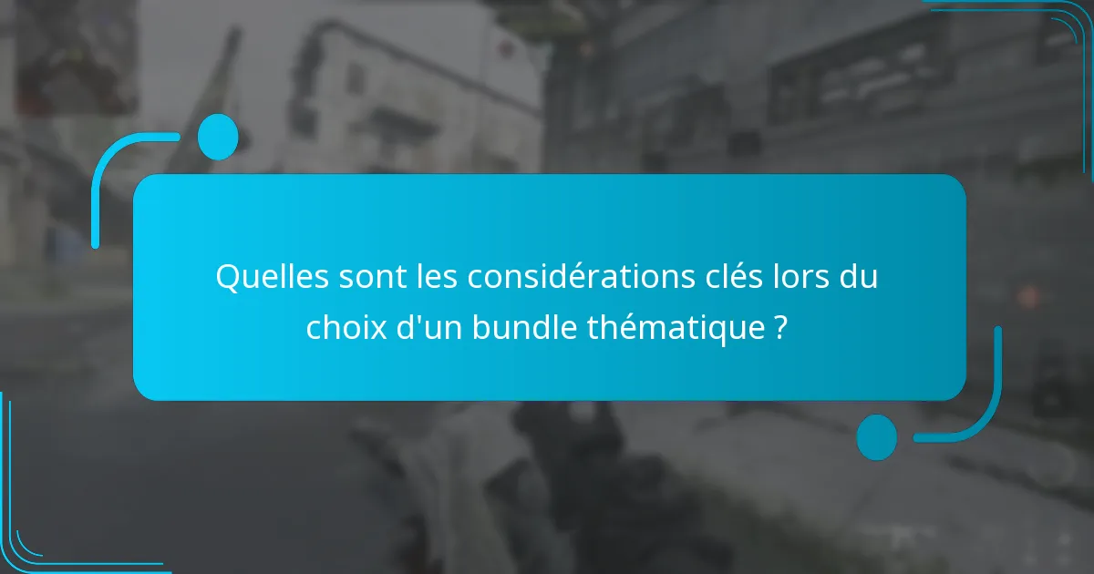 Quelles sont les considérations clés lors du choix d’un bundle thématique ?