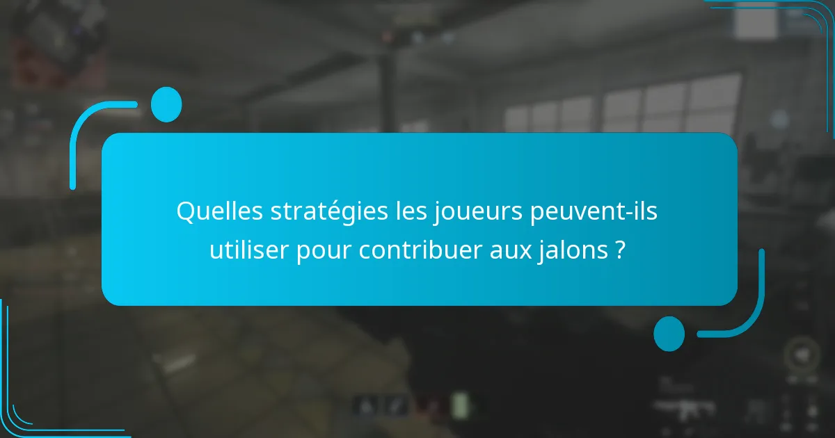 Quelles stratégies les joueurs peuvent-ils utiliser pour contribuer aux jalons ?