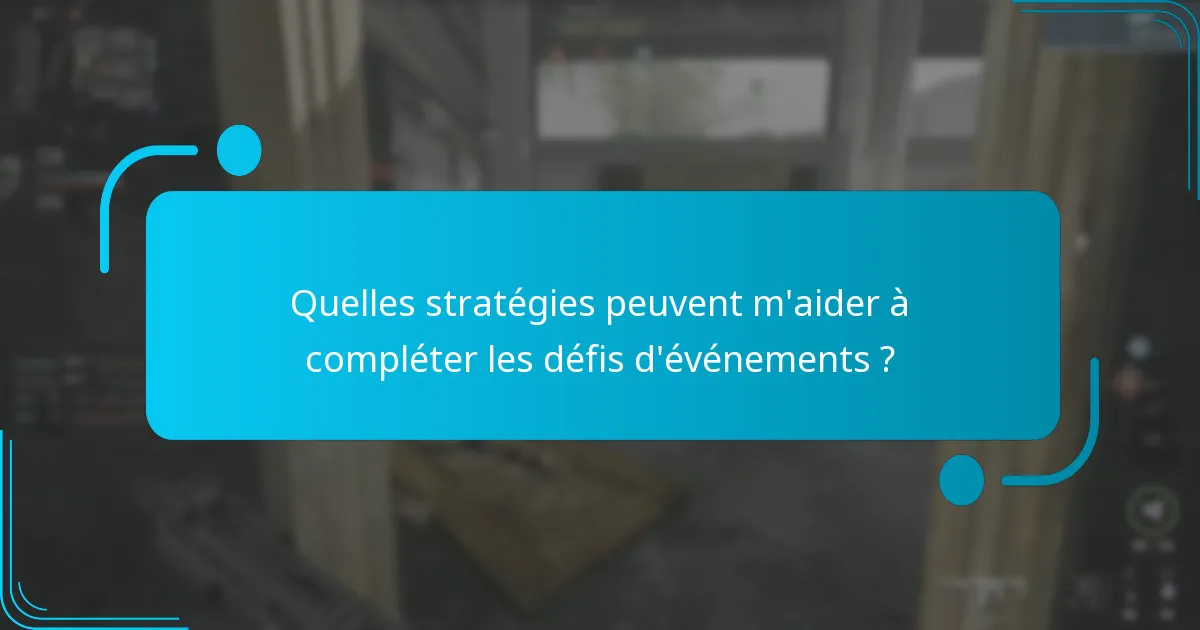 Quelles stratégies peuvent m’aider à compléter les défis d’événements ?