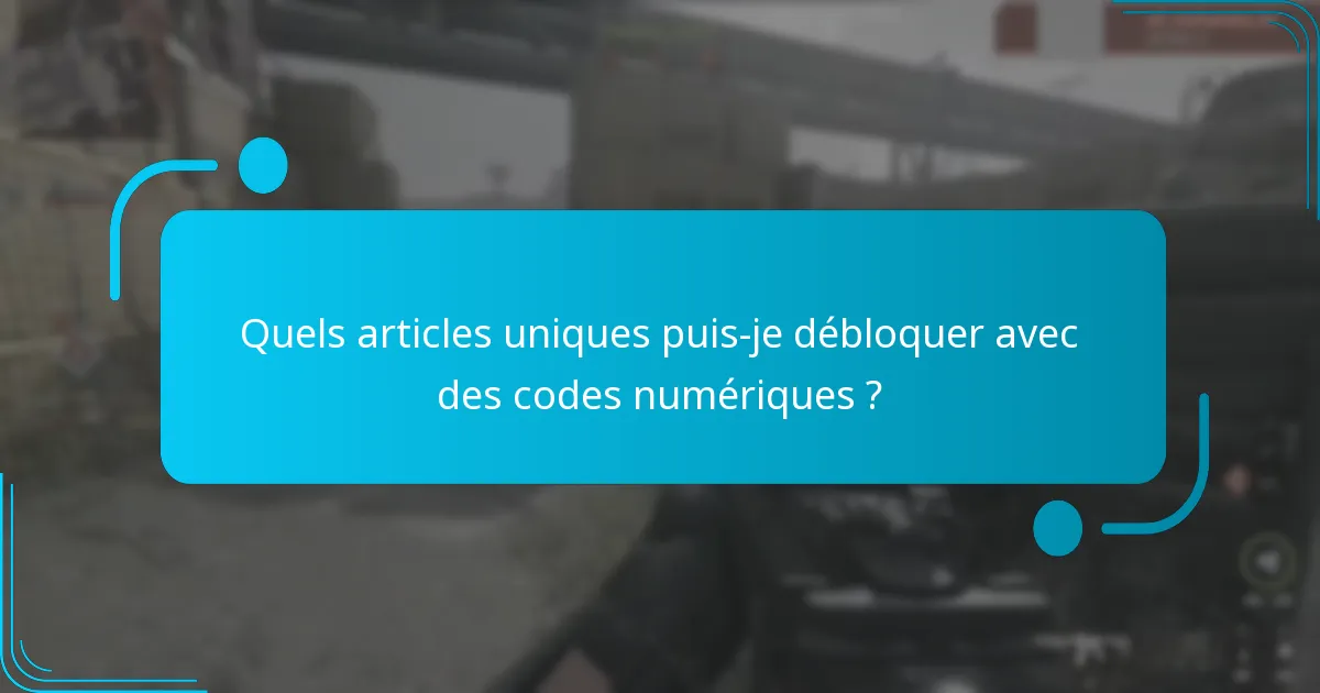 Quels articles uniques puis-je débloquer avec des codes numériques ?