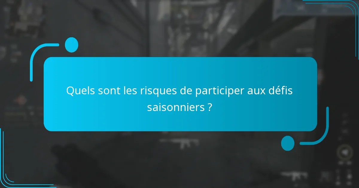 Quels sont les risques de participer aux défis saisonniers ?